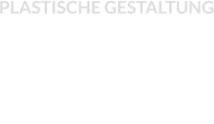 PLASTISCHE GESTALTUNG
